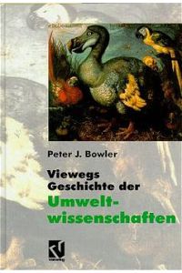 Viewegs Geschichte der Umweltwissenschaften: Ein Bild der Naturgeschichte unserer Erde [Gebundene Ausgabe] Peter J. Bowler (Autor), H. Böhm (Übersetzer)