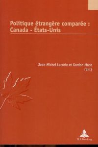 Politique étrangère comparée. Canada - États-Unis  - Études canadiennes ; No. 23  [congrès international organisé à Paris à la Sorbonne du 17 au 19 mai 2010].