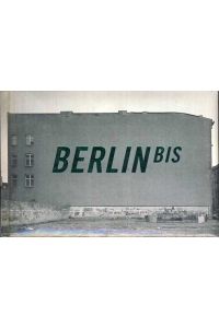 BERLIN BIS.   - Eine Fotochronik.
