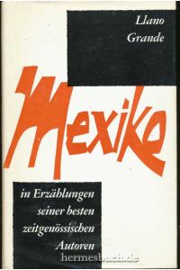 Llano Grande.   - Mexiko in Erzählungen seiner besten zeitgenössischen Autoren.