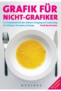 Grafik für Nicht-Grafiker: Ein Rezeptbuch für den sicheren Umgang mit Gestaltung. Ein Plädoyer für besseres Design [Gebundene Ausgabe] Frank Koschembar (Autor)