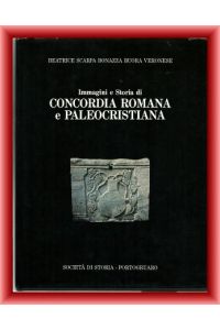 Immagini e Storia di Concordia Romana e Paleocristiana. Immagini fotografiche Alberto Dal Moro.