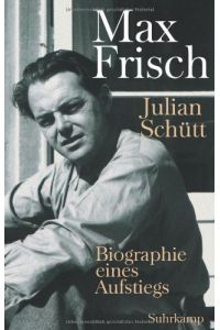 Max Frisch: Biographie eines Aufstiegs