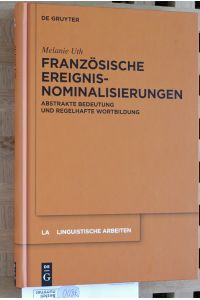 Französische Ereignisnominalisierungen. Abstrakte Bedeutung und regelhafte Wortbildung. 540  - LA Linguistische Arbeiten.