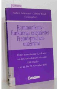 Kommunikativ-funktional orientierter Fremdsprachenunterricht.   - Dritte internationale Konferenz an der Martin-Luther-Universität Halle (Saale) vom 21. bis 22. November 1990.