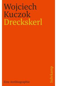 Dreckskerl : eine Antibiographie.   - Wojciech Kuczok. Aus dem Poln. von Gabriele Leupold und Dorota Stroinska, Suhrkamp-Taschenbuch ; 4314
