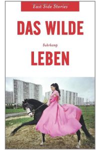 Das wilde Leben : East Side Stories.   - hrsg. von Katharina Raabe, Suhrkamp-Taschenbuch ; 4317