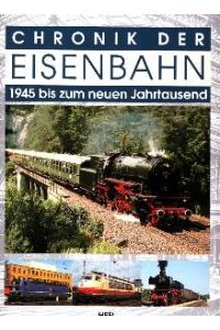 Chronik der Eisenbahn. Band 2: 1945 bis zum neuen Jahrtausend, Epoche 3A 1949 bis 1956 ; Epoche 3b 1956 bis 1970 ; Epoche 4/5A 1970 bis 1994 ; Epoche 5B 1994 bis 2002.