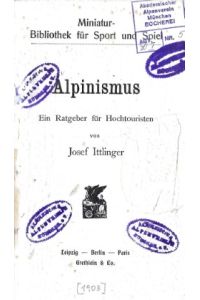 Alpinismus.   - Ein Ratgeber für Hochtouristen.