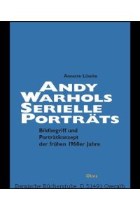 Andy Warhols serielle Porträts. Jackie Kennedy - Marilyn Monroe - Liz Taylor - Ethel Scull. Bildbegriff und Porträtkonzept der frühen 1960er Jahre. (Studien zur Kunstgeschichte 201).