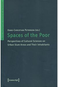 Spaces of the poor.   - Perspectives of cultural sciences on urban slum areas and their inhabitants. Mainzer historische Kulturwissenschaften Vol. 17.