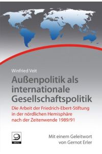 Außenpolitik als internationale Gesellschaftspolitik: Die Arbeit der Friedrich-Ebert-Stiftung in der nördlichen Hemisphäre nach der Zeitenwende 1989/91
