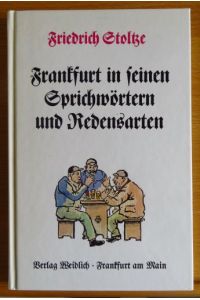Frankfurt in seinen Sprichwörtern und Redensarten.   - ges. u. teilweise erkl. von. Hrsg. von August Hase