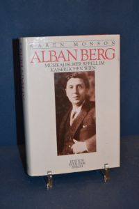 Alban Berg : musikalischer Rebell im kaiserlichen Wien.   - Aus d. Amerikan. von Ursula Stiebler