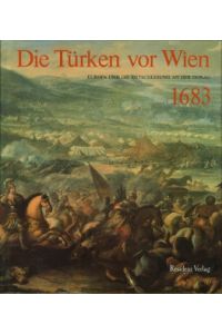 Die Türken vor Wien. Europa und die Entscheidung an der Donau 1683.
