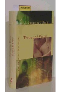 Treue und Verrat  - Roman / Aleksandar Tisma. Aus dem Serb. von Barbara Antkowiak