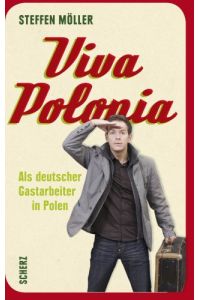 Viva Polonia : als deutscher Gastarbeiter in Polen.