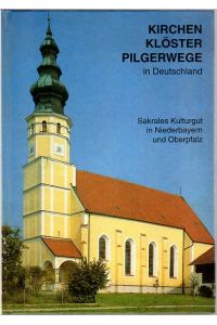 Kirchen, Klöster, Pilgerwege in Deutschland - Sakrales Kulturgut in Oberbayern.   - Mit zahlreichen Abbildungen.