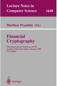 Financial Cryptography: Third International Conference, FC'99 Anguilla, British West Indies, February 22-25, 1999 Proceedings: International . . . 3rd (Lecture Notes in Computer Science)