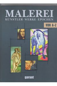 Malerei. Künstler, Werke, Epochen von A - Z.   - Mit zahlreichen Abbildungen.