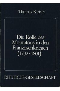 Die Rolle des Montafons in den Franzosenkriegen (1792 - 1801);, Schriftreihen der Rheticus- Gesellschaft,