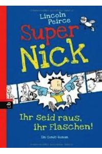 Super Nick - Ihr seid raus, ihr Flaschen!  - Ein Comic-Roman.