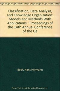 Classification, Data Analysis, and Knowledge Organization: Models and Methods With Applications : Proceedings of the 14th Annual Conference of the Ge