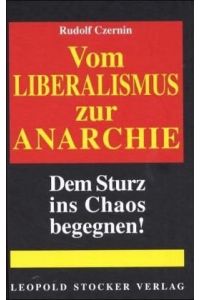 Vom Liberalismus zur Anarchie : dem Sturz ins Chaos begegnen!.