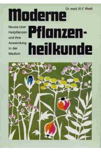 Moderne Pflanzenheilkunde.   - Neues über Heilpflanzen und ihre Anwendung in der Medizin.