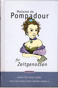 Madame de Pompadour für Zeitgenossen.   - Seien Sie immer heiter, wenn Sie immer schön bleiben wollen. Mit Illustrationen von Kat  Menschik und einem Register.