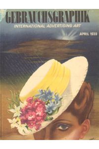 Gebrauchsgraphik . International Advertising Art . April 1939 .   - Sechzehnter Jahrgang Heft 4