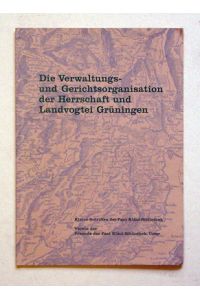 Die Verwaltungs- und Gerichtsorganisation der Herrschaft und Landvogtei Grüningen.