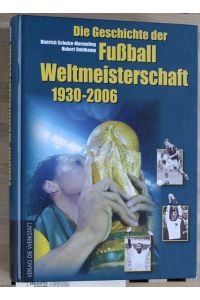 Die Geschichte der Fußball-Weltmeisterschaft 1930 - 2006.   - Dietrich Schulze-Marmeling ; Hubert Dahlkamp