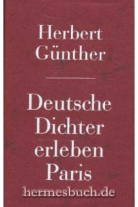 Deutsche Dichter erleben Paris.   - Uhland, Heine, Hebbel, Wedekind, Dauthendey, Holz, Rilke, Zweig.