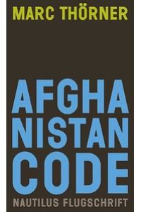 Afghanistan Code. Eine Reportage über Krieg, Fundamentalismus und Demokratie: Eine Reportage über Krieg und Fundamentalismus;
