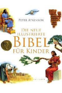 Die neue illustrierte Bibel für Kinder.   - Peter Atkinson. Übers. von Corinna Vierkant