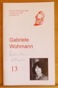 Gabriele Wohmann.   - Lesehefte zur Reihe Literatur am CG, erstellt von Deutschlehrerinnen / Deutschlehrern des Clavius-Gymnasiums Bamberg ; Leseheft 13.