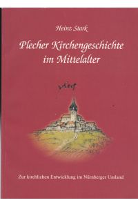 Plecher Kirchengeschichte im Mittelalter. Zur kirchlichen Entwicklung im Nürnberger Umland