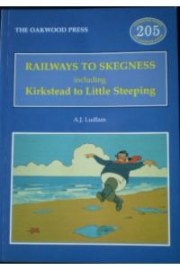 Railways to Skegness: Including Kirkstead to Little Steeping (Locomotion Pape. . .