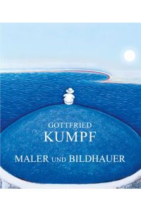 Gottfried Kumpf, Maler und Bildhauer [Gebundene Ausgabe] Gottfried Kumpf (Autor)
