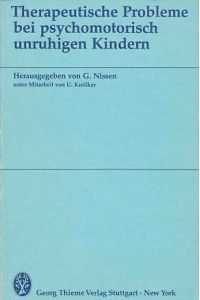 Therapeutische Probleme bei psychomotorisch unruhigen Kindern.   - hrsg. von G. Nissen unter Mitarb. von U. Knölker.