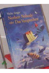 Norbert Nobody oder das Versprechen / Nicky Singer. Aus dem Engl. von Uwe-Michael Gutzschhahn