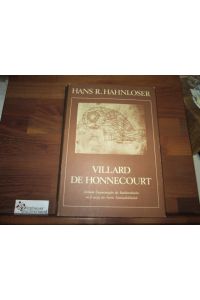 Villard de Honnecourt : kritische Gesamtausgabe des Bauhüttenbuches ms. fr 19093 der Pariser Nationalbibliothek.   - Hans R. Hahnloser