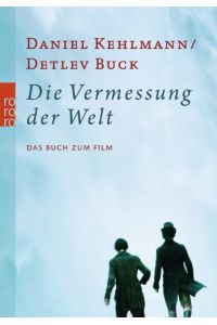 Die Vermessung der Welt : das Buch zum Film.   - Daniel Kehlmann ; Detlef Buck. Hrsg. von Wenka v. Mikuwicz und Michael Töteberg, Rororo ; 25327