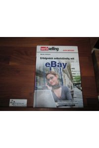Erfolgreich selbstständig mit eBay : [der Praxisleitfaden für eBay-Kleinunternehmer].   - Webselling