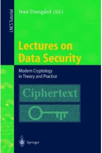 Lectures on Data Security: Modern Cryptology in Theory and Practice (Lecture Notes in Computer Science)