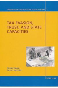 Tax evasion, trust, and state capacities.   - Interdisciplinary studies on Central and Eastern Europe Vol. 3.