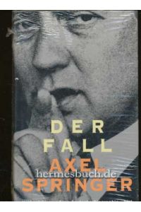 Der Fall Axel Springer.   - Eine deutsche Biographie.