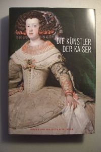 Die Künstler der Kaiser von Dürer bis Tizian / Rubens bis Velazquez 2009