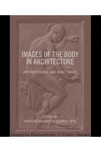 Images of the Body in Architecture. Anthropology and Built Space.